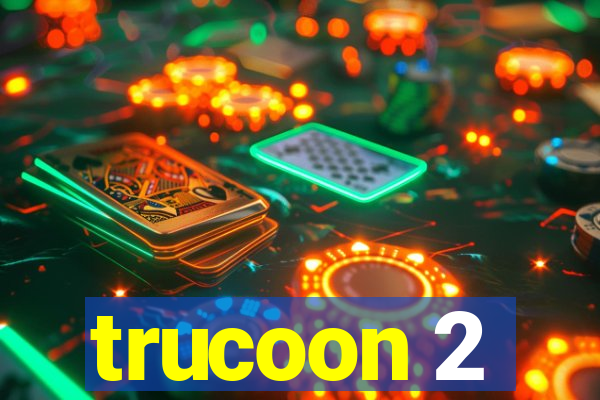 trucoon 2